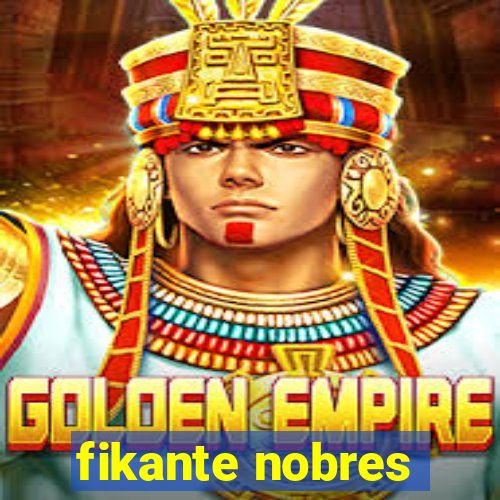 fikante nobres